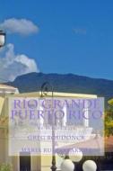 Rio Grande, Puerto Rico di Greg Boudonck edito da Createspace