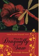 What the Dragonfly Saw di Selene Simone edito da Lulu Publishing Services