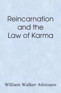 Reincarnation And The Law Of Karma di William Walker Atkinson edito da Spastic Cat Press