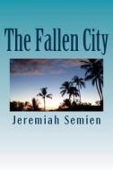 The Fallen City di Jeremiah Semien edito da Createspace