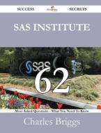 Sas Institute 62 Success Secrets - 62 Most Asked Questions On Sas Institute - What You Need To Know di Professor of Ethnic Studies Charles Briggs edito da Emereo Publishing