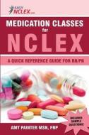 Medication Classes for NCLEX: A Quick Reference Guide for RN/PN di Amy Painter Fnp edito da Createspace