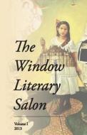 The Window Literary Salon: Volume I, 2013 di Melissa Sipin edito da Createspace