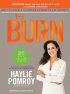 The Burn: Why Your Scale Is Stuck and What to Eat about It di Haylie Pomroy edito da Tantor Audio