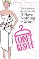 Closet Rescue: The Answer to the Age-Old Cry I Have Nothing to Wear! di Janise F. Bachler edito da Createspace