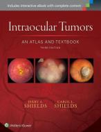 Intraocular Tumors: An Atlas and Textbook di Jerry Shields, Carol Shields edito da Lippincott Williams&Wilki
