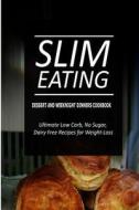 Slim Eating - Dessert and Weeknight Dinners Cookbook: Skinny Recipes for Fat Loss and a Flat Belly di Slim Eating edito da Createspace