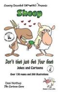 Sheep -- Don't That Just Get Your Goat ? -- Jokes and Cartoons: In Black + White di Desi Northup edito da Createspace