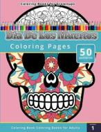 Coloring Books for Grownups: Dia de Los Muertos di Chiquita Publishing edito da Createspace