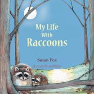 My Life With Raccoons di Susan Fox edito da AuthorHouse