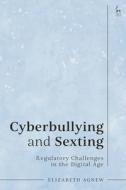 Cyberbullying and Sexting: Regulatory Challenges in the Digital Age di Elizabeth Agnew edito da HART PUB