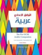 The Pre-Gcse Arabic Companion: A Key Stage 3 Book for Lower Intermediate / Intermediate Level di MR Chawki Nacef edito da Createspace
