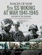 5th SS Division Wiking at War 1941-1945: History of the Division di Ian Baxter edito da Pen & Sword Books Ltd