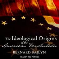 The Ideological Origins of the American Revolution di Bernard Bailyn edito da Tantor Audio
