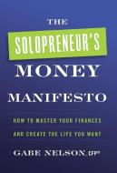 The Solopreneur's Money Manifesto di Gabe Nelson edito da Lioncrest Publishing
