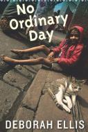 No Ordinary Day di Deborah Ellis edito da GROUNDWOOD BOOKS