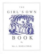 Girl's Own Book di Lydia Child edito da APPLEWOOD