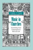 Music in Churches di Linda J. Clark edito da Alban Institute