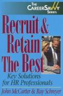 Recruit & Retain the Best di John McCarter edito da Impact Publications