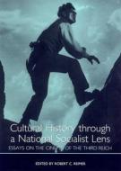 Cultural History through a National Socialist Le - Essays on the Cinema of the Third Reich di Robert Reimer edito da Camden House
