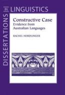 Constructive Case: Evidence from Australian Languages di Rachel Nordlinger edito da CTR FOR STUDY OF LANG & INFO