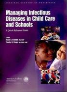 Managing Infectious Diseases In Child Care And Schools di American Academy of Pediatrics edito da American Academy Of Pediatrics