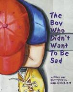 The Boy Who Didn't Want to Be Sad di Robert Goldblatt edito da MAGINATION PR
