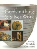 Goldsmithing & Silver Work: Jewelry, Vessels & Ornaments di Carles Codina edito da Lark Books (NC)