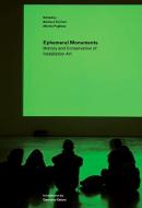 Ephemeral Monuments - History and Conservation of Installation Art di .. Ferriani edito da Getty Publications