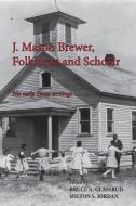 J. Mason Brewer, Folklorist and Scholar edito da Stephen F. Austin State University Press