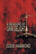 A Measure Of Grim Delight di Eddie Hammond edito da Strategic Book Publishing