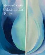 Georgia O'Keeffe: Abstraction Blue di Samantha Friedman edito da Museum Of Modern Art