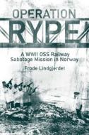 Operation Rype: A WWII OSS Railway Sabotage Mission in Norway di Frode Lindgjerdet edito da CASEMATE
