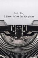 But Sir, I Have Holes In My Shoes di Cynthia Miller edito da Christian Faith Publishing, Inc