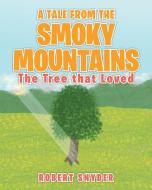 A Tale From The Smoky Mountains di Robert Snyder edito da Covenant Books