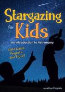Stargazing for Kids: An Introduction to Astronomy di Jonathan Poppele edito da ADVENTUREKEEN