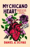 My Chicano Heart di Daniel A Olivas edito da University of Nevada Press
