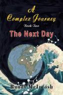 A Complex Journey - The Next Day di Randy McIntosh edito da TotalRecall Publications