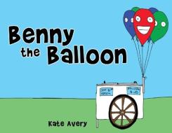 Benny the Balloon di Kate Avery edito da TWO HARBORS PR