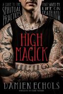 High Magick di Damien Echols edito da Sounds True Inc