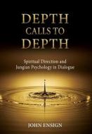 Depth Calls to Depth di John Ensign edito da Chiron Publications