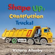 Shape Up, Construction Trucks! di Victoria Allenby edito da PAJAMA PR