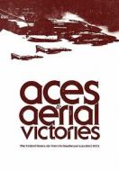 Aces and Aerial Victories di Frank R. Futrell, William H. Greenhalgh, Office of Air Force History edito da www.MilitaryBookshop.co.uk