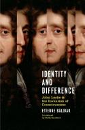 Identity and Difference: John Locke and the Invention of Consciousness di Etienne Balibar edito da VERSO