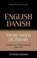 Theme-Based Dictionary British English-Danish - 7000 Words di Andrey Taranov edito da T&p Books