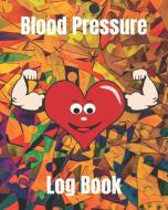 Blood Pressure Log Book/Blood Pressure Record Book: Health Monitor Tracking Blood Pressure, Weight, Heart Rate, Daily Ac di Perfect Evnotes edito da INDEPENDENTLY PUBLISHED