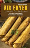 Air Fryer Cookbook For Beginners di Margaret Robinson edito da Margaret Robinson