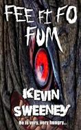 FEE FI FO FUM: EXTREME HORROR di KEVIN SWEENEY edito da LIGHTNING SOURCE UK LTD