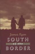 South of the Border di James Ryan edito da Lilliput Press