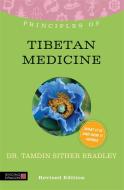 Principles of Tibetan Medicine: What It Is, How It Works, and What It Can Do for You Revised Edition di Tamdin Sither Bradley edito da SINGING DRAGON